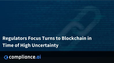 Regulators Focus Turns to Blockchain in Time of High Uncertainty